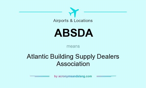 What does ABSDA mean? It stands for Atlantic Building Supply Dealers Association