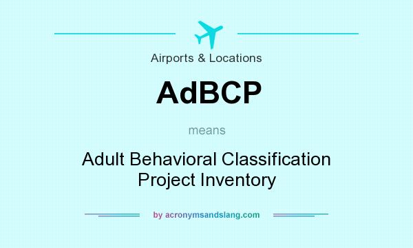 What does AdBCP mean? It stands for Adult Behavioral Classification Project Inventory
