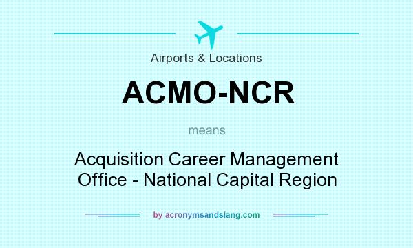 What does ACMO-NCR mean? It stands for Acquisition Career Management Office - National Capital Region