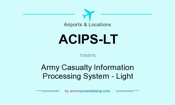 What does ACIPS-LT mean? It stands for Army Casualty Information Processing System - Light