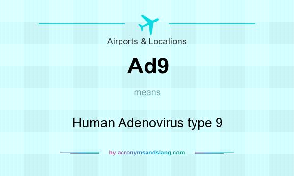 What does Ad9 mean? It stands for Human Adenovirus type 9