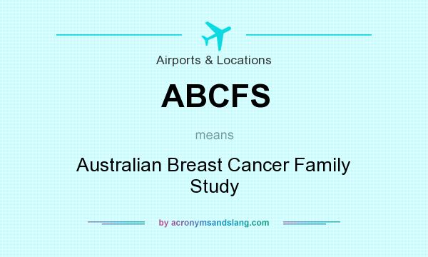 What does ABCFS mean? It stands for Australian Breast Cancer Family Study