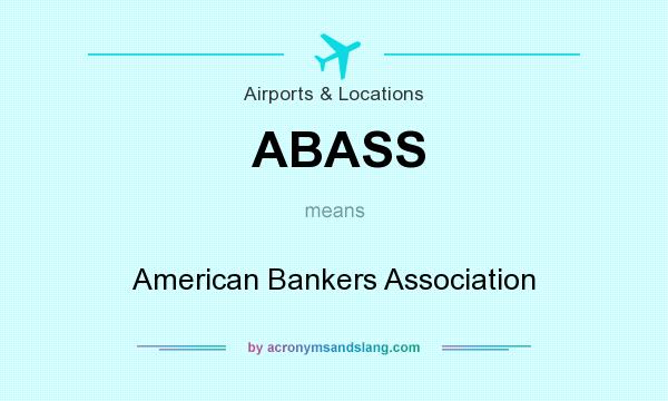 What does ABASS mean? It stands for American Bankers Association