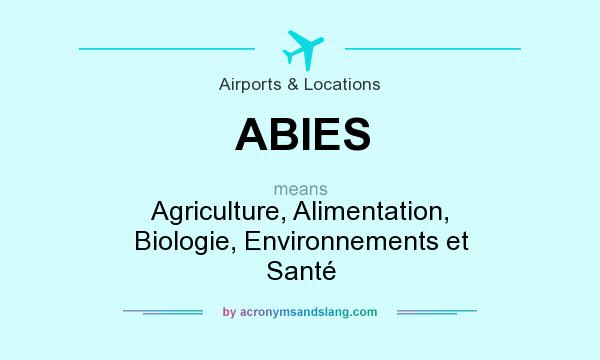 What does ABIES mean? It stands for Agriculture, Alimentation, Biologie, Environnements et Santé