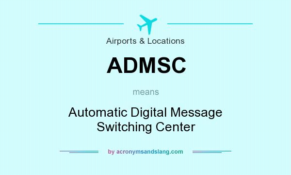What does ADMSC mean? It stands for Automatic Digital Message Switching Center