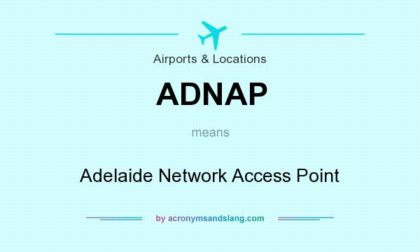 What does ADNAP mean? It stands for Adelaide Network Access Point