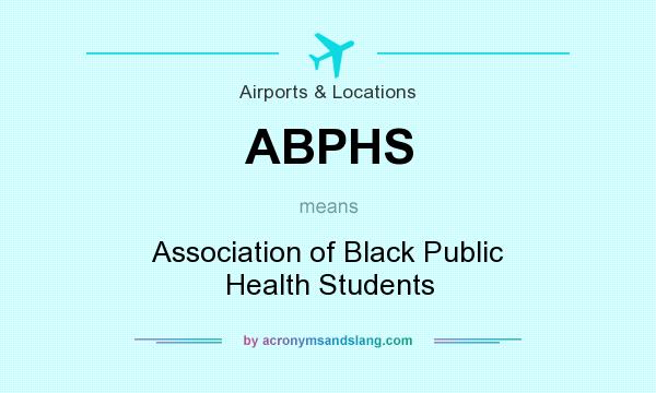 What does ABPHS mean? It stands for Association of Black Public Health Students