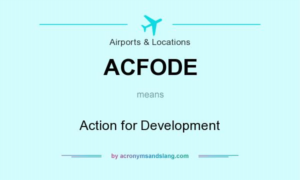 What does ACFODE mean? It stands for Action for Development