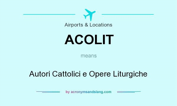What does ACOLIT mean? It stands for Autori Cattolici e Opere Liturgiche