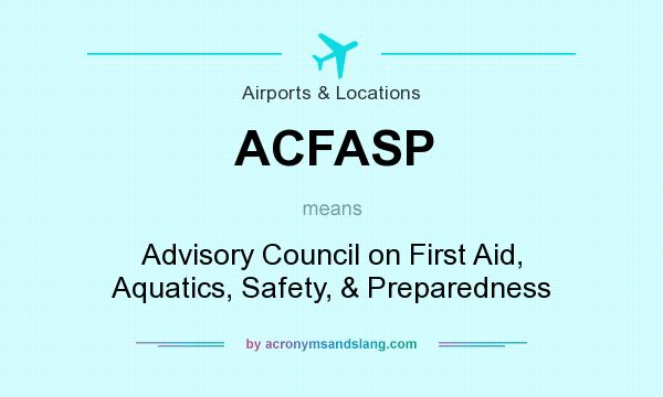 What does ACFASP mean? It stands for Advisory Council on First Aid, Aquatics, Safety, & Preparedness