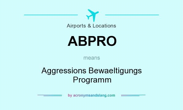 What does ABPRO mean? It stands for Aggressions Bewaeltigungs Programm