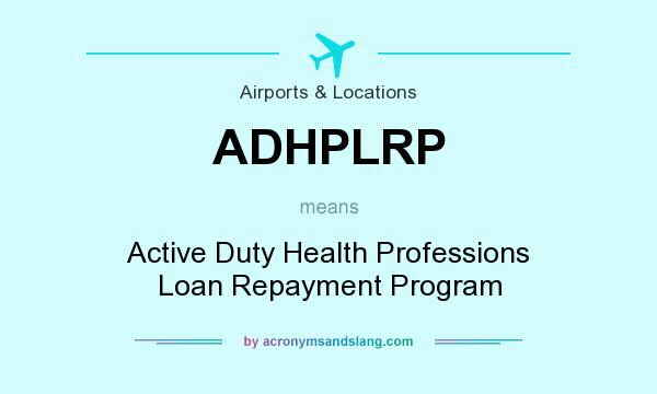 What does ADHPLRP mean? It stands for Active Duty Health Professions Loan Repayment Program