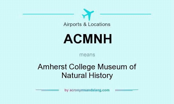 What does ACMNH mean? It stands for Amherst College Museum of Natural History