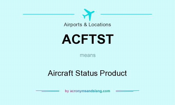 What does ACFTST mean? It stands for Aircraft Status Product