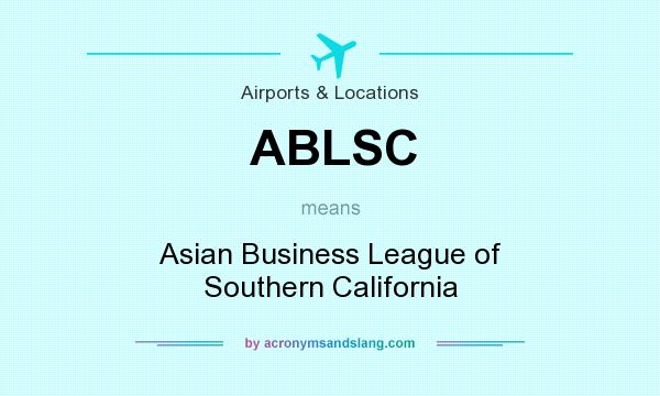 What does ABLSC mean? It stands for Asian Business League of Southern California