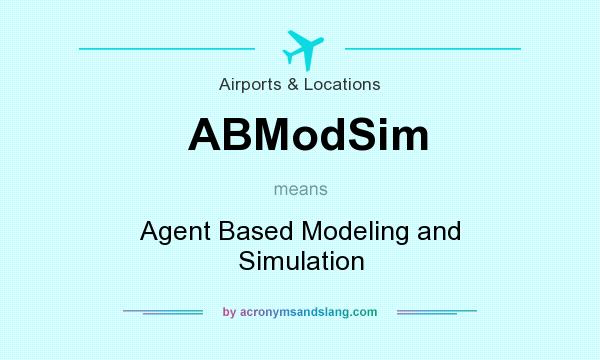 What does ABModSim mean? It stands for Agent Based Modeling and Simulation