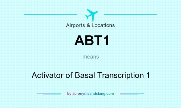 What does ABT1 mean? It stands for Activator of Basal Transcription 1