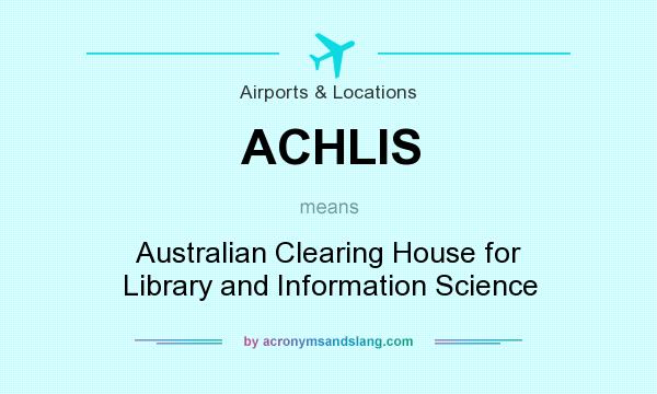 What does ACHLIS mean? It stands for Australian Clearing House for Library and Information Science