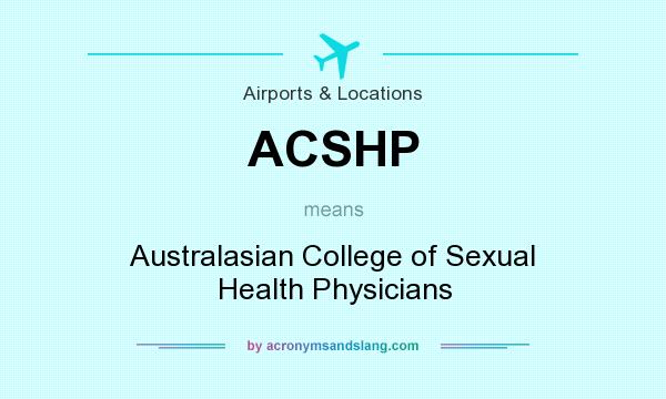What does ACSHP mean? It stands for Australasian College of Sexual Health Physicians