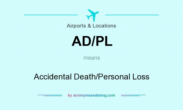 What does AD/PL mean? It stands for Accidental Death/Personal Loss