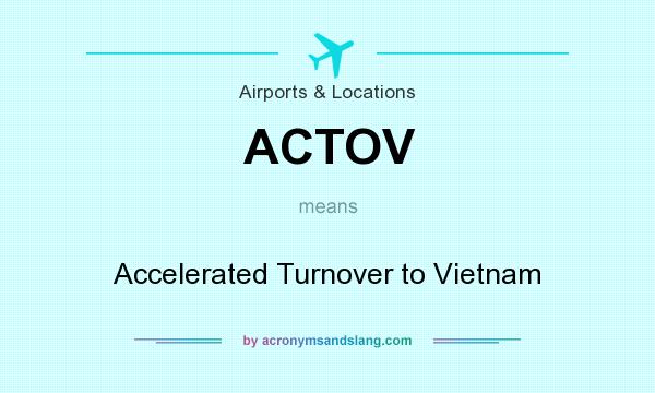 What does ACTOV mean? It stands for Accelerated Turnover to Vietnam