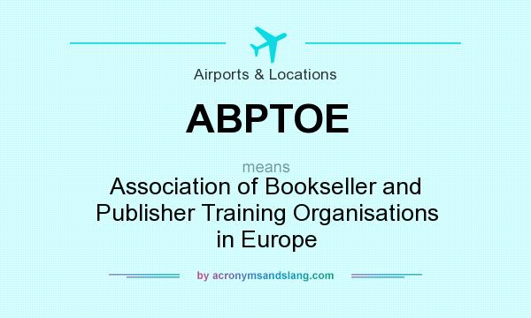 What does ABPTOE mean? It stands for Association of Bookseller and Publisher Training Organisations in Europe