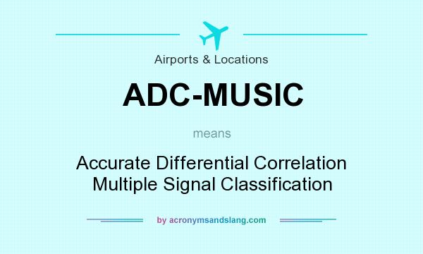 What does ADC-MUSIC mean? It stands for Accurate Differential Correlation Multiple Signal Classification