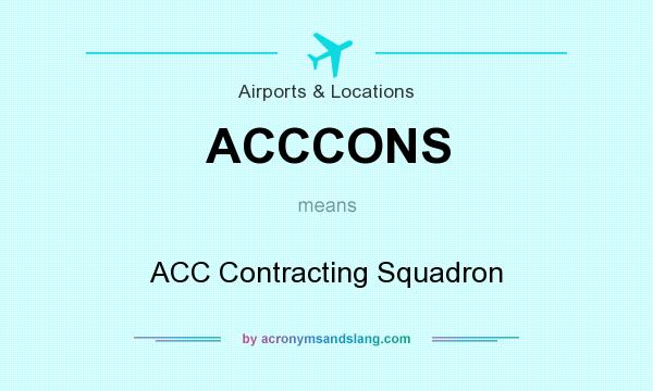 What does ACCCONS mean? It stands for ACC Contracting Squadron