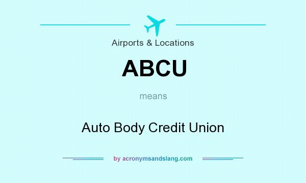 What does ABCU mean? It stands for Auto Body Credit Union