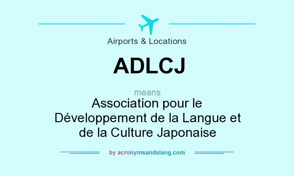 What does ADLCJ mean? It stands for Association pour le Développement de la Langue et de la Culture Japonaise