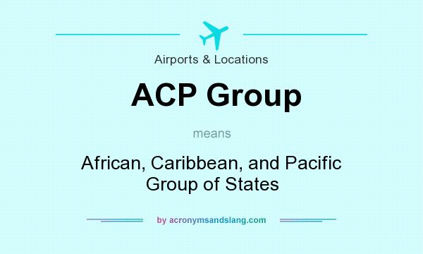 What does ACP Group mean? It stands for African, Caribbean, and Pacific Group of States