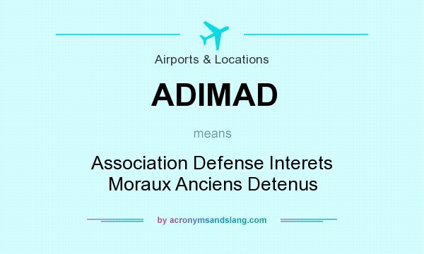 What does ADIMAD mean? It stands for Association Defense Interets Moraux Anciens Detenus