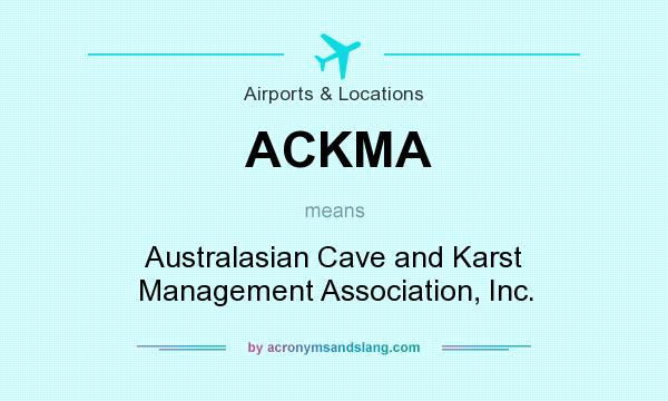What does ACKMA mean? It stands for Australasian Cave and Karst Management Association, Inc.