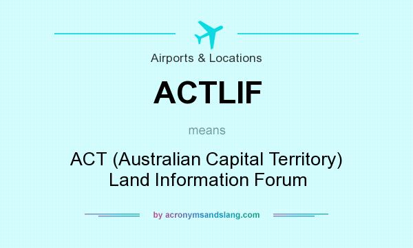 What does ACTLIF mean? It stands for ACT (Australian Capital Territory) Land Information Forum