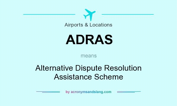 What does ADRAS mean? It stands for Alternative Dispute Resolution Assistance Scheme
