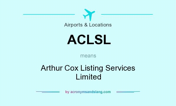 What does ACLSL mean? It stands for Arthur Cox Listing Services Limited