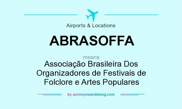 What does ABRASOFFA mean? It stands for Associação Brasileira Dos Organizadores de Festivais de Folclore e Artes Populares