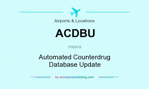 What does ACDBU mean? It stands for Automated Counterdrug Database Update