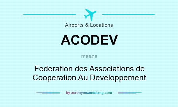 What does ACODEV mean? It stands for Federation des Associations de Cooperation Au Developpement