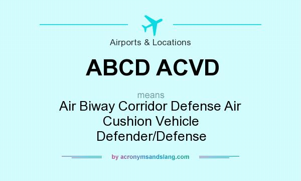 What does ABCD ACVD mean? It stands for Air Biway Corridor Defense Air Cushion Vehicle Defender/Defense