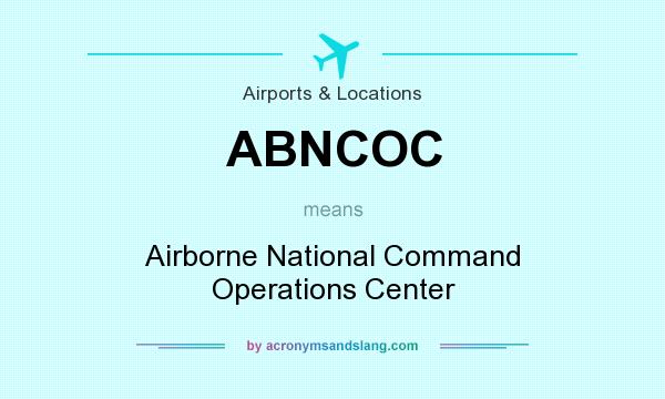 What does ABNCOC mean? It stands for Airborne National Command Operations Center