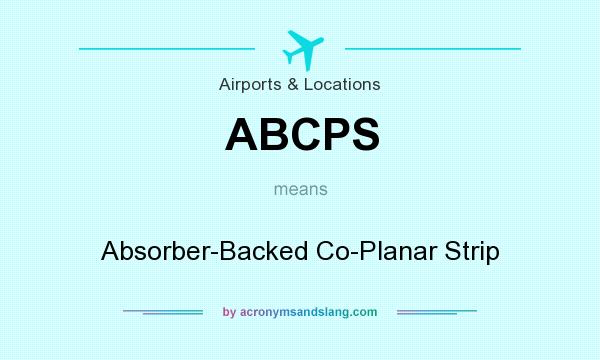 What does ABCPS mean? It stands for Absorber-Backed Co-Planar Strip