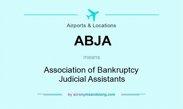 What does ABJA mean? It stands for Association of Bankruptcy Judicial Assistants