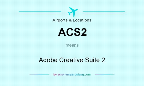 What does ACS2 mean? It stands for Adobe Creative Suite 2