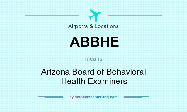 What does ABBHE mean? It stands for Arizona Board of Behavioral Health Examiners