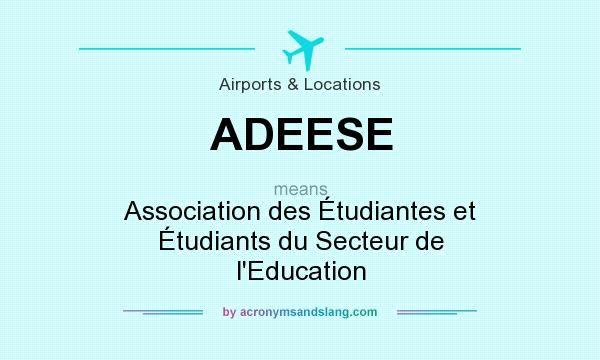 What does ADEESE mean? It stands for Association des Étudiantes et Étudiants du Secteur de l`Education