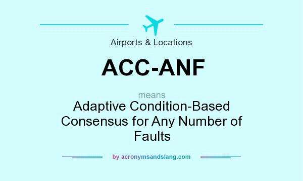 What does ACC-ANF mean? It stands for Adaptive Condition-Based Consensus for Any Number of Faults