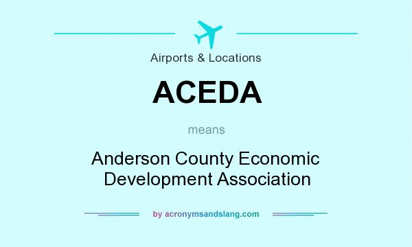 What does ACEDA mean? It stands for Anderson County Economic Development Association