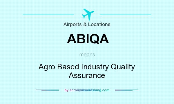 What does ABIQA mean? It stands for Agro Based Industry Quality Assurance