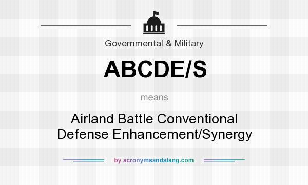 What does ABCDE/S mean? It stands for Airland Battle Conventional Defense Enhancement/Synergy